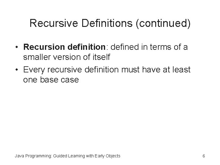 Recursive Definitions (continued) • Recursion definition: defined in terms of a smaller version of