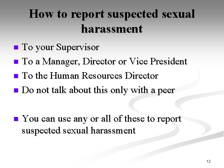 How to report suspected sexual harassment To your Supervisor n To a Manager, Director