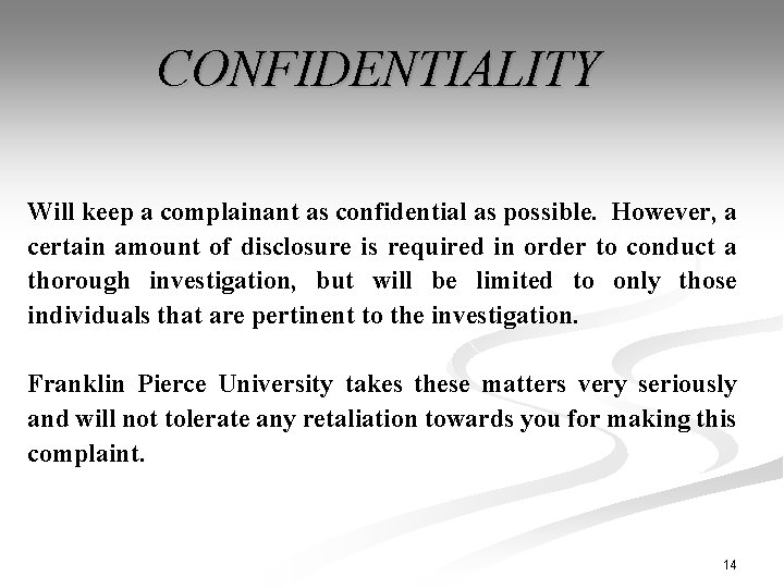 CONFIDENTIALITY Will keep a complainant as confidential as possible. However, a certain amount of