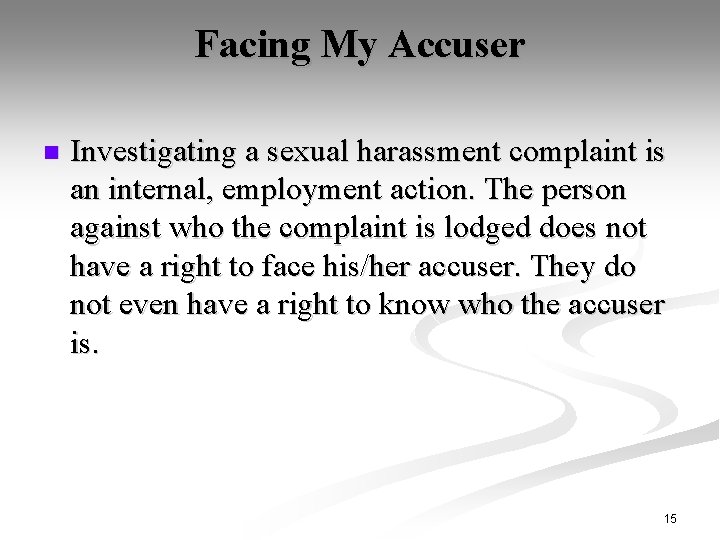 Facing My Accuser n Investigating a sexual harassment complaint is an internal, employment action.