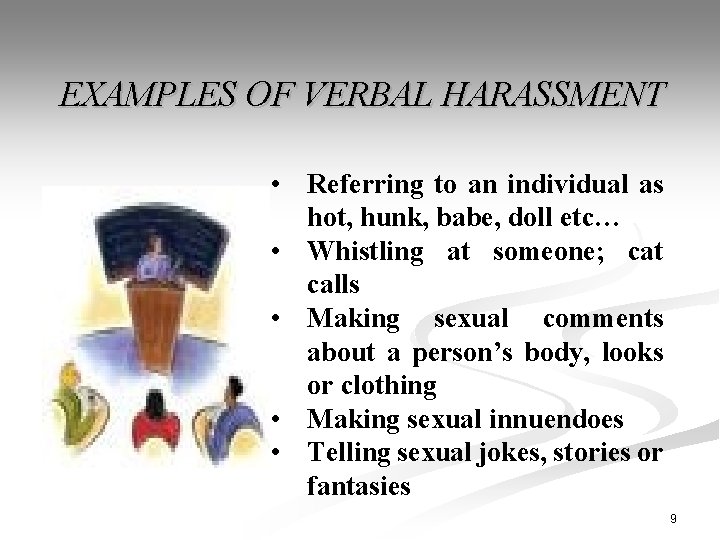 EXAMPLES OF VERBAL HARASSMENT • Referring to an individual as hot, hunk, babe, doll