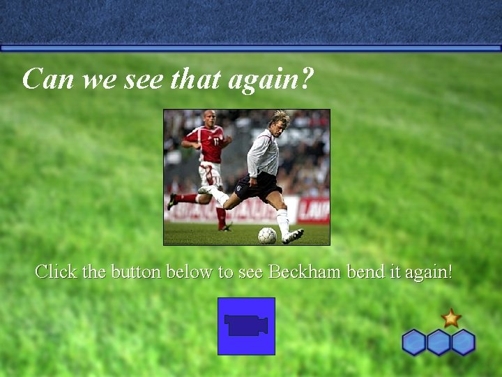 Can we see that again? Click the button below to see Beckham bend it