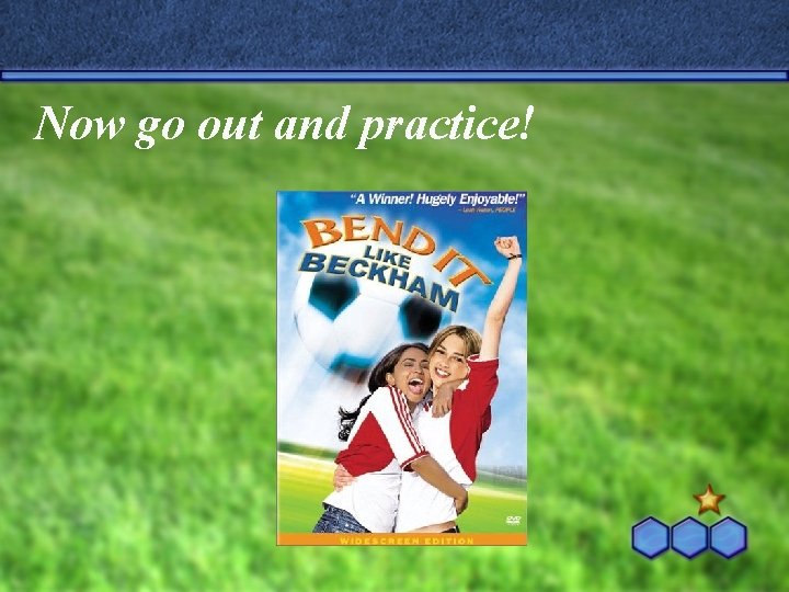 Now go out and practice! 