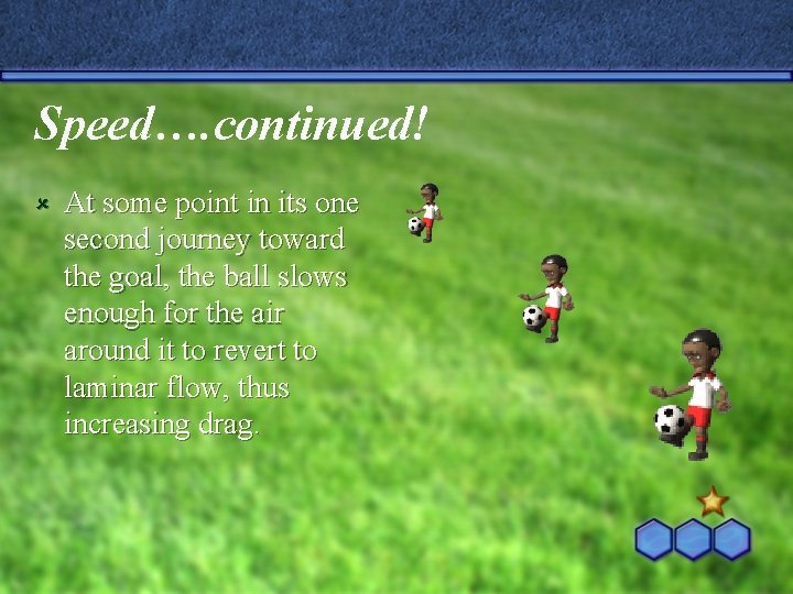 Speed…. continued! û At some point in its one second journey toward the goal,