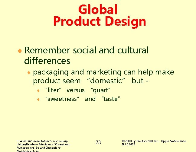 Global Product Design ¨ Remember social and cultural differences ¨ packaging and marketing can