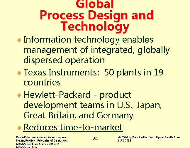 Global Process Design and Technology ¨ Information technology enables management of integrated, globally dispersed
