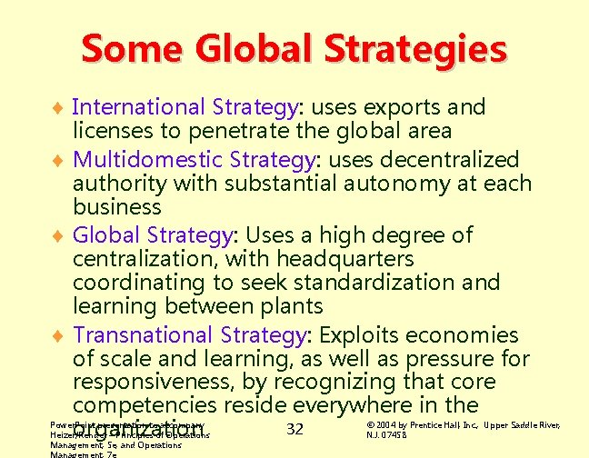 Some Global Strategies ¨ International Strategy: uses exports and licenses to penetrate the global