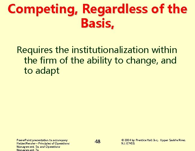 Competing, Regardless of the Basis, Requires the institutionalization within the firm of the ability