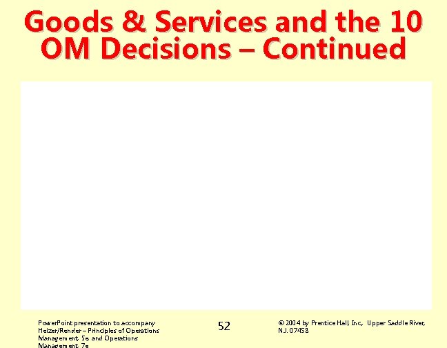Goods & Services and the 10 OM Decisions – Continued Power. Point presentation to