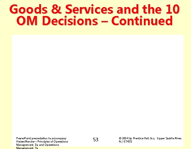 Goods & Services and the 10 OM Decisions – Continued Power. Point presentation to
