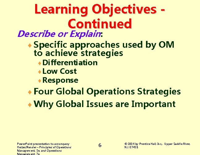 Learning Objectives Continued Describe or Explain: ¨ Specific approaches used by OM to achieve