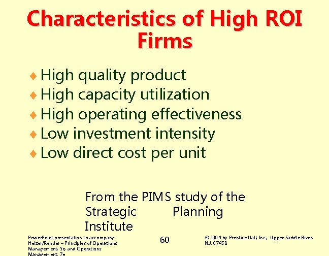 Characteristics of High ROI Firms ¨ High quality product ¨ High capacity utilization ¨