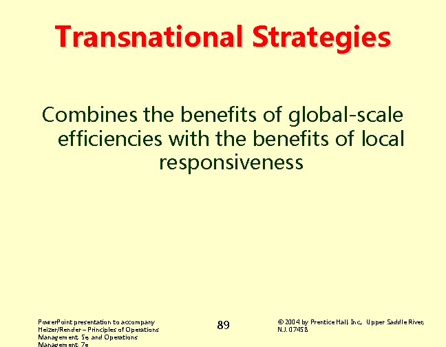 Transnational Strategies Combines the benefits of global-scale efficiencies with the benefits of local responsiveness