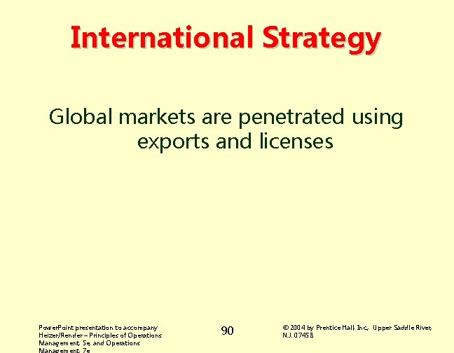 International Strategy Global markets are penetrated using exports and licenses Power. Point presentation to