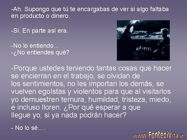 -Ah. Supongo que tú te encargabas de ver si algo faltaba en producto o