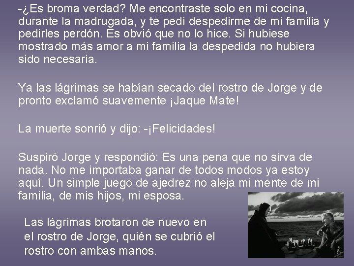 -¿Es broma verdad? Me encontraste solo en mi cocina, durante la madrugada, y te