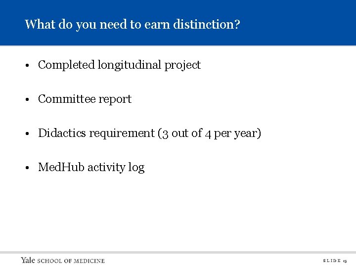 What do you need to earn distinction? • Completed longitudinal project • Committee report