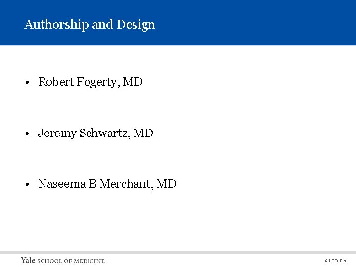 Authorship and Design • Robert Fogerty, MD • Jeremy Schwartz, MD • Naseema B