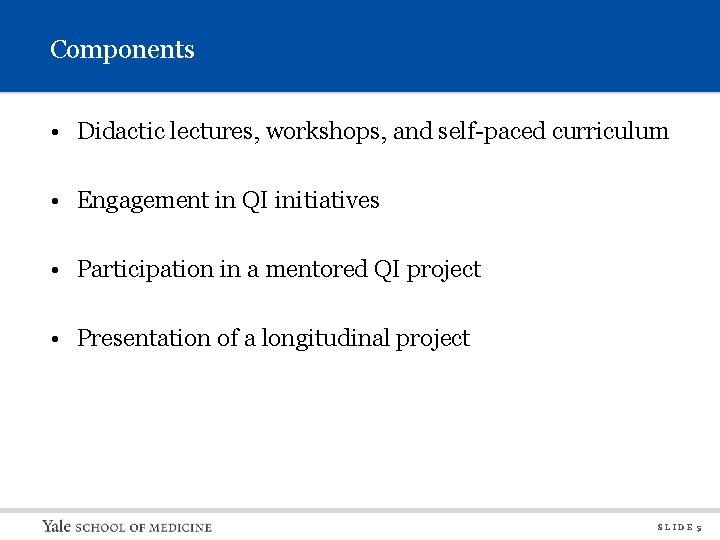 Components • Didactic lectures, workshops, and self-paced curriculum • Engagement in QI initiatives •