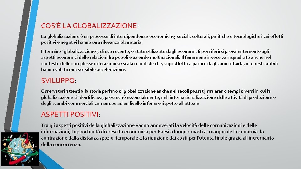 COS’È LA GLOBALIZZAZIONE: La globalizzazione è un processo di interdipendenze economiche, sociali, culturali, politiche