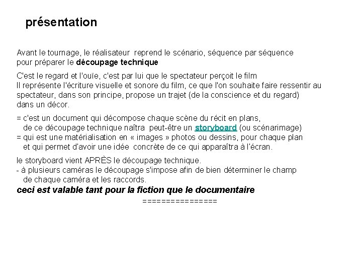 présentation Avant le tournage, le réalisateur reprend le scénario, séquence par séquence pour préparer