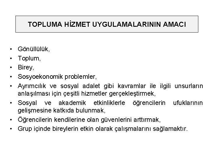 TOPLUMA HİZMET UYGULAMALARININ AMACI • • • Gönüllülük, Toplum, Birey, Sosyoekonomik problemler, Ayrımcılık ve