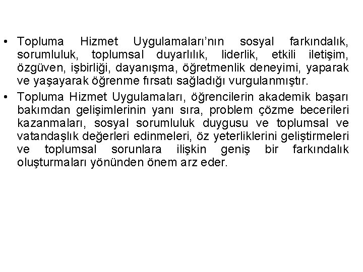  • Topluma Hizmet Uygulamaları’nın sosyal farkındalık, sorumluluk, toplumsal duyarlılık, liderlik, etkili iletişim, özgüven,