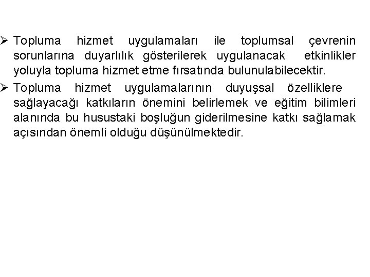 Ø Topluma hizmet uygulamaları ile toplumsal çevrenin sorunlarına duyarlılık gösterilerek uygulanacak etkinlikler yoluyla topluma