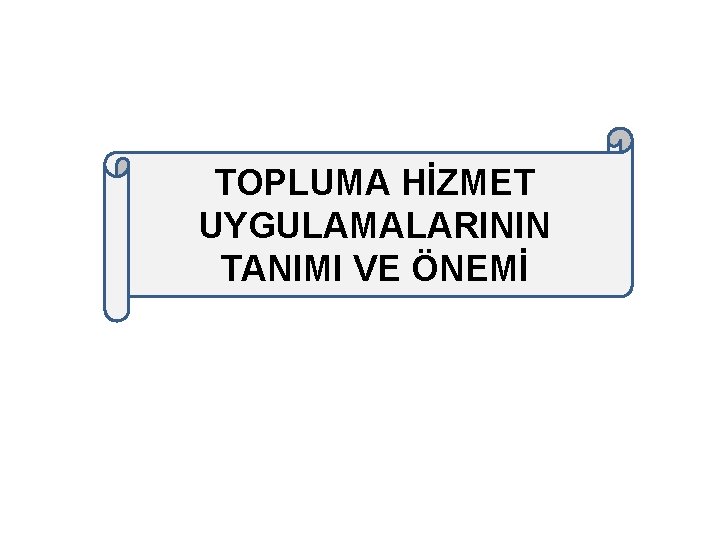 TOPLUMA HİZMET UYGULAMALARININ TANIMI VE ÖNEMİ 