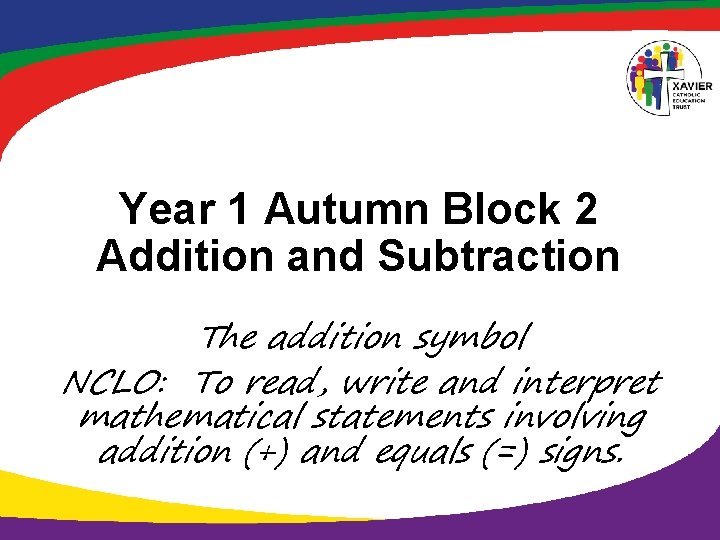Year 1 Autumn Block 2 Addition and Subtraction The addition symbol NCLO: To read,