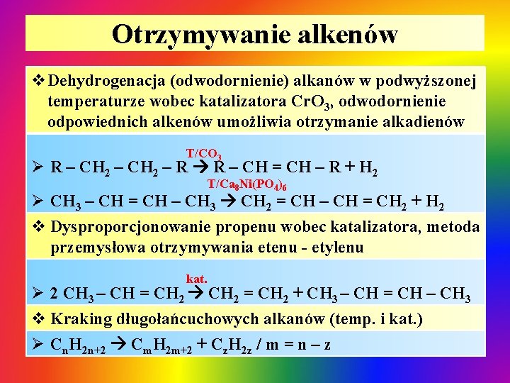 Otrzymywanie alkenów v. Dehydrogenacja (odwodornienie) alkanów w podwyższonej temperaturze wobec katalizatora Cr. O 3, Otrzymywanie alkenów v. Dehydrogenacja (odwodornienie) alkanów w podwyższonej temperaturze wobec katalizatora Cr. O 3,