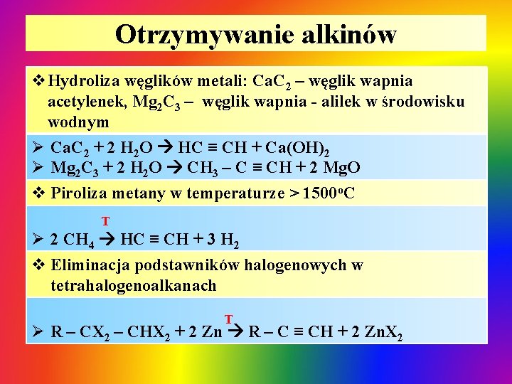 Otrzymywanie alkinów v. Hydroliza węglików metali: Ca. C 2 – węglik wapnia acetylenek, Mg Otrzymywanie alkinów v. Hydroliza węglików metali: Ca. C 2 – węglik wapnia acetylenek, Mg