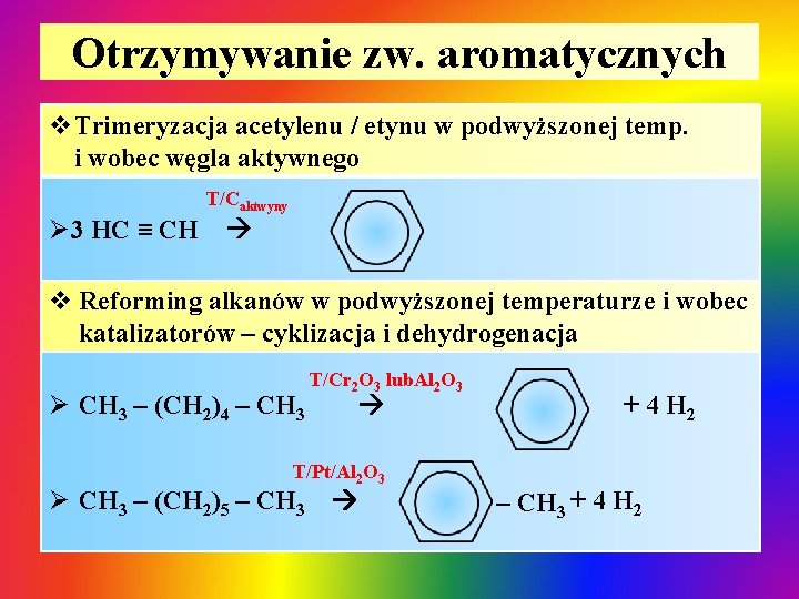 Otrzymywanie zw. aromatycznych v. Trimeryzacja acetylenu / etynu w podwyższonej temp. i wobec węgla Otrzymywanie zw. aromatycznych v. Trimeryzacja acetylenu / etynu w podwyższonej temp. i wobec węgla