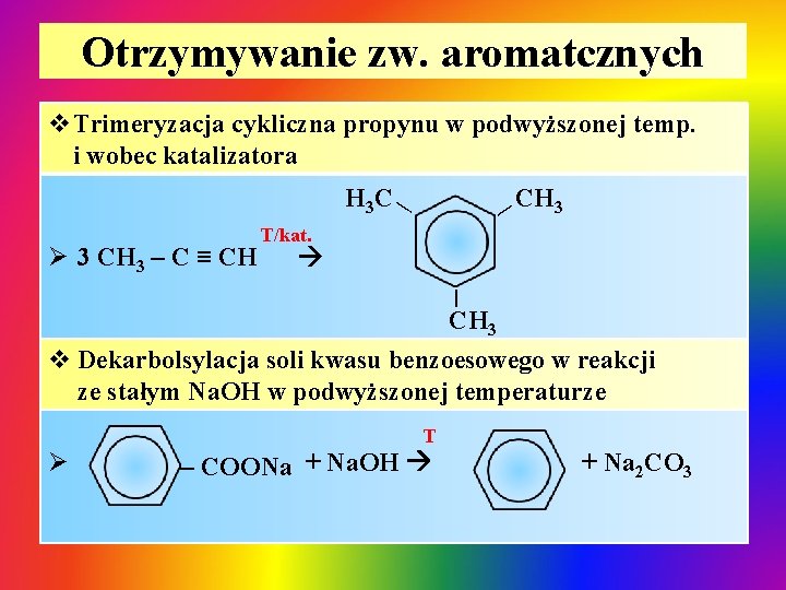 Otrzymywanie zw. aromatcznych v. Trimeryzacja cykliczna propynu w podwyższonej temp. i wobec katalizatora CH Otrzymywanie zw. aromatcznych v. Trimeryzacja cykliczna propynu w podwyższonej temp. i wobec katalizatora CH
