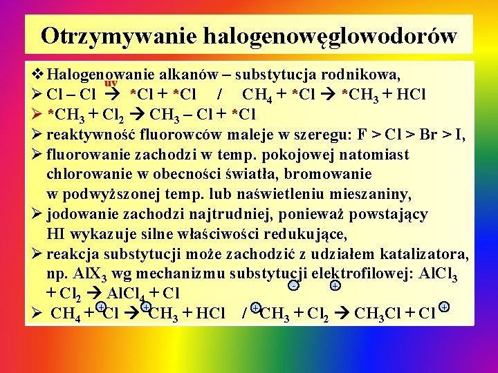 Otrzymywanie halogenowęglowodorów v. Halogenowanie alkanów – substytucja rodnikowa, uv Ø Cl – Cl *Cl Otrzymywanie halogenowęglowodorów v. Halogenowanie alkanów – substytucja rodnikowa, uv Ø Cl – Cl *Cl