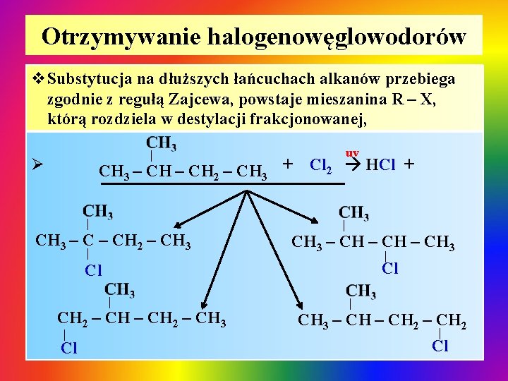 Otrzymywanie halogenowęglowodorów v. Substytucja na dłuższych łańcuchach alkanów przebiega zgodnie z regułą Zajcewa, powstaje Otrzymywanie halogenowęglowodorów v. Substytucja na dłuższych łańcuchach alkanów przebiega zgodnie z regułą Zajcewa, powstaje