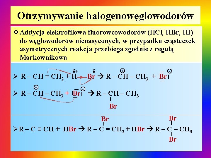 Otrzymywanie halogenowęglowodorów v. Addycja elektrofilowa fluorowcowodorów (HCl, HBr, HI) do węglowodorów nienasyconych, w przypadku Otrzymywanie halogenowęglowodorów v. Addycja elektrofilowa fluorowcowodorów (HCl, HBr, HI) do węglowodorów nienasyconych, w przypadku
