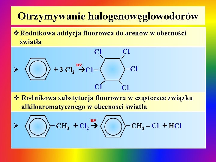 Otrzymywanie halogenowęglowodorów | v. Rodnikowa addycja fluorowca do arenów w obecności światła Cl Cl Otrzymywanie halogenowęglowodorów | v. Rodnikowa addycja fluorowca do arenów w obecności światła Cl Cl