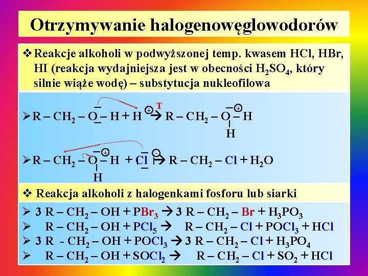 Otrzymywanie halogenowęglowodorów | + T | v. Reakcje alkoholi w podwyższonej temp. kwasem HCl, Otrzymywanie halogenowęglowodorów | + T | v. Reakcje alkoholi w podwyższonej temp. kwasem HCl,