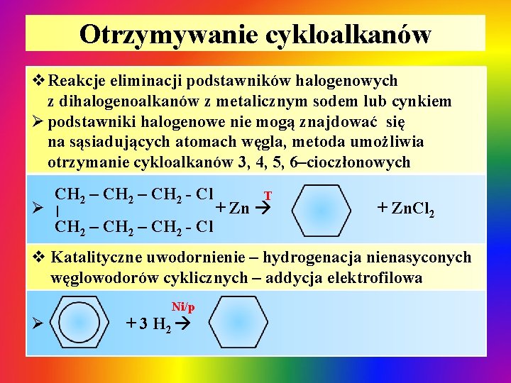 Otrzymywanie cykloalkanów v. Reakcje eliminacji podstawników halogenowych z dihalogenoalkanów z metalicznym sodem lub cynkiem Otrzymywanie cykloalkanów v. Reakcje eliminacji podstawników halogenowych z dihalogenoalkanów z metalicznym sodem lub cynkiem