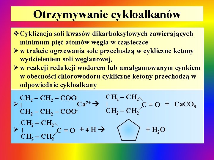 Otrzymywanie cykloalkanów v. Cyklizacja soli kwasów dikarboksylowych zawierających minimum pięć atomów węgla w cząsteczce Otrzymywanie cykloalkanów v. Cyklizacja soli kwasów dikarboksylowych zawierających minimum pięć atomów węgla w cząsteczce