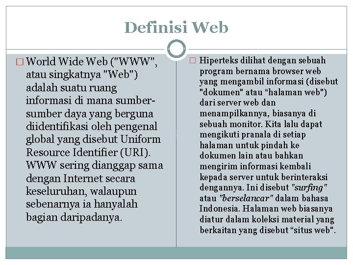 Definisi Web � World Wide Web ("WWW", atau singkatnya "Web") adalah suatu ruang informasi