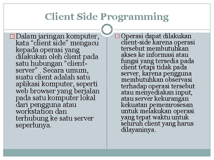Client Side Programming � Dalam jaringan komputer, kata “client side” mengacu kepada operasi yang