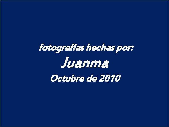 fotografías hechas por: Juanma Octubre de 2010 
