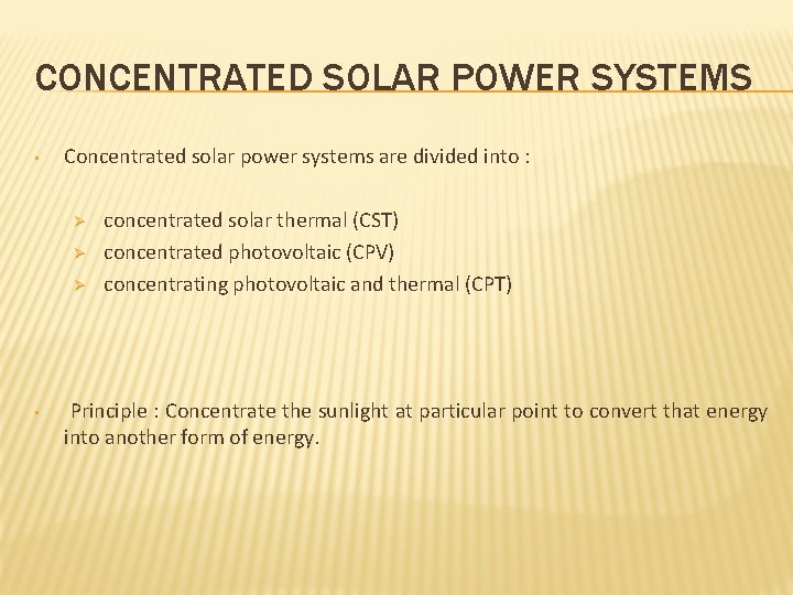 CONCENTRATED SOLAR POWER SYSTEMS • Concentrated solar power systems are divided into : Ø