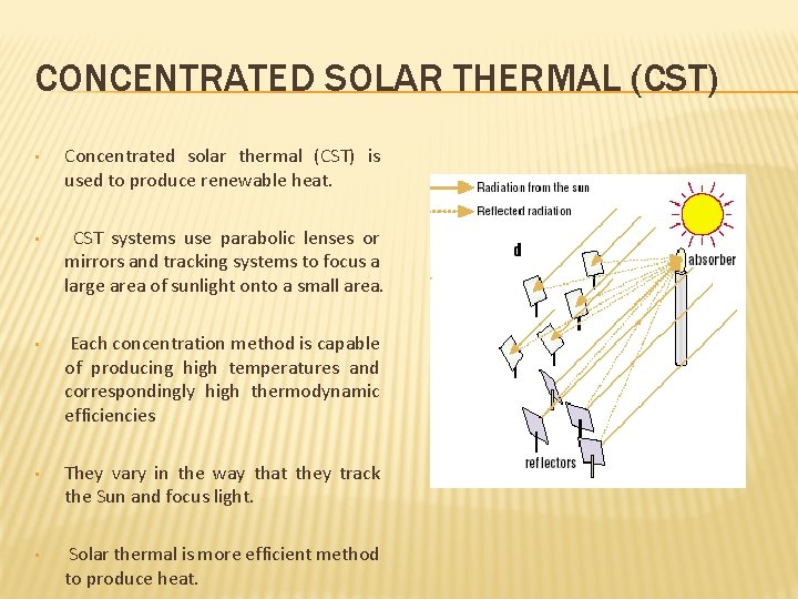 CONCENTRATED SOLAR THERMAL (CST) • Concentrated solar thermal (CST) is used to produce renewable
