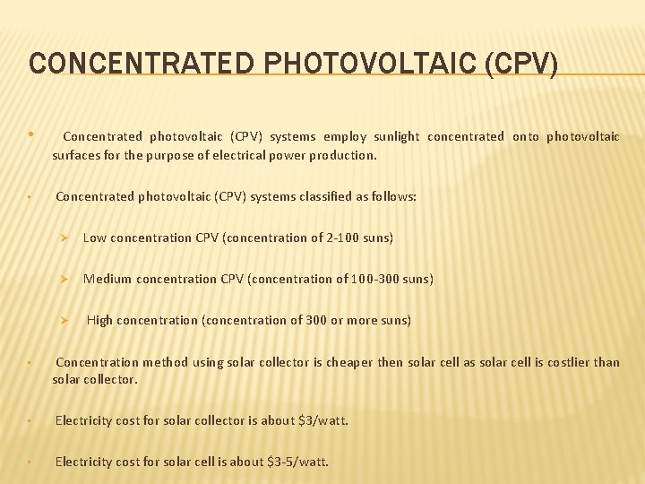 CONCENTRATED PHOTOVOLTAIC (CPV) • • Concentrated photovoltaic (CPV) systems employ sunlight concentrated onto photovoltaic
