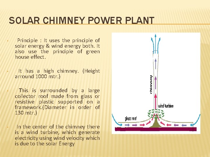 SOLAR CHIMNEY POWER PLANT • Principle : It uses the principle of solar energy