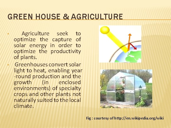 GREEN HOUSE & AGRICULTURE • • Agriculture seek to optimize the capture of solar
