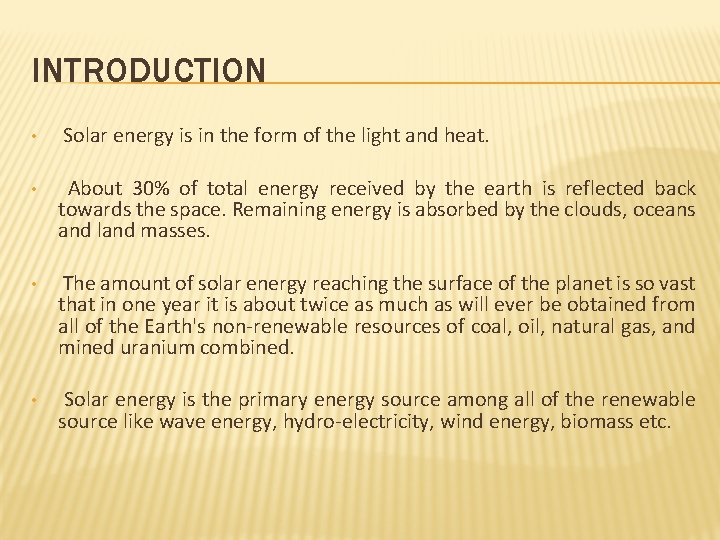 INTRODUCTION • Solar energy is in the form of the light and heat. •